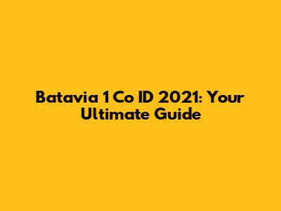 Batavia 1 Co ID 2021: Your Ultimate Guide