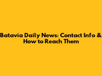 Batavia Daily News: Contact Info & How to Reach Them