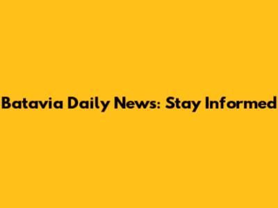 Batavia Daily News: Stay Informed