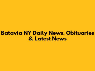 Batavia NY Daily News: Obituaries & Latest News