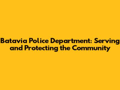 Batavia Police Department: Serving and Protecting the Community