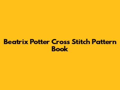 Beatrix Potter Cross Stitch Pattern Book