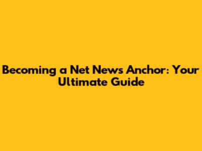 Becoming a Net News Anchor: Your Ultimate Guide