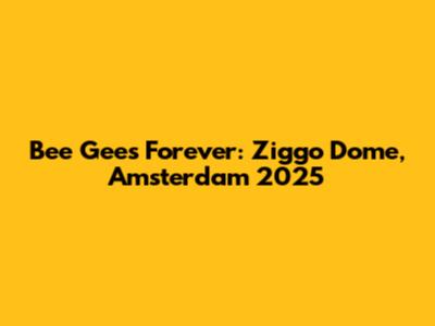 Bee Gees Forever: Ziggo Dome, Amsterdam 2025