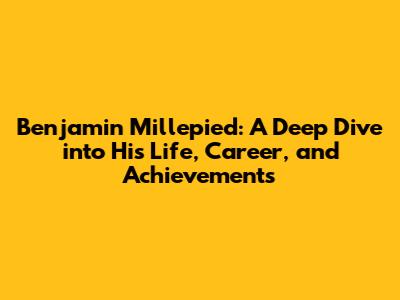 Benjamin Millepied: A Deep Dive into His Life, Career, and Achievements