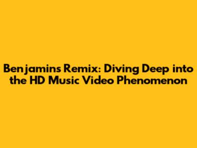 Benjamins Remix: Diving Deep into the HD Music Video Phenomenon
