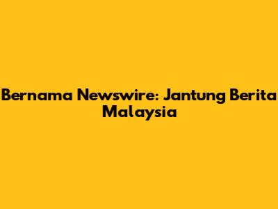 Bernama Newswire: Jantung Berita Malaysia