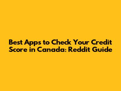 Best Apps to Check Your Credit Score in Canada: Reddit Guide