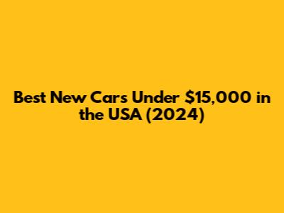 Best New Cars Under $15,000 in the USA (2024)