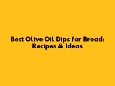 Best Olive Oil Dips for Bread: Recipes & Ideas