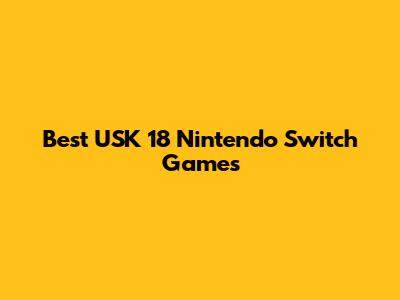 Best USK 18 Nintendo Switch Games