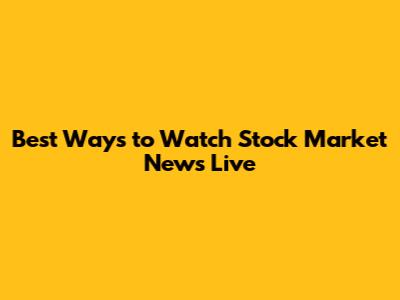 Best Ways to Watch Stock Market News Live