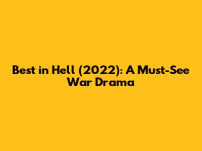 Best in Hell (2022): A Must-See War Drama