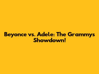 Beyonce vs. Adele: The Grammys Showdown!