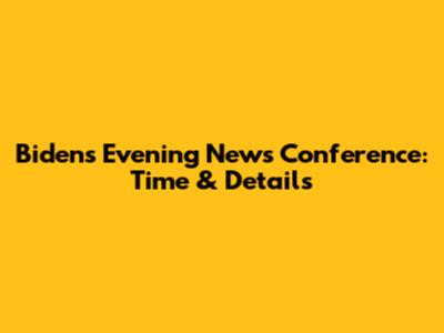 Biden's Evening News Conference: Time & Details