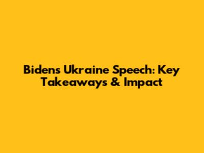 Biden's Ukraine Speech: Key Takeaways & Impact