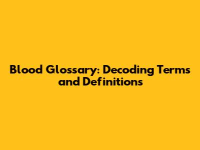 Blood Glossary: Decoding Terms and Definitions