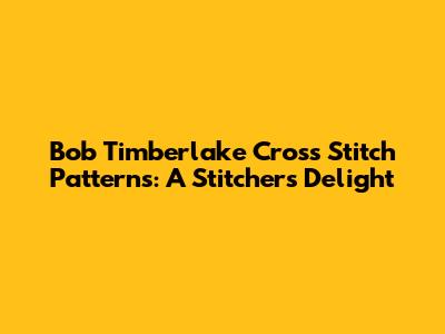 Bob Timberlake Cross Stitch Patterns: A Stitcher's Delight