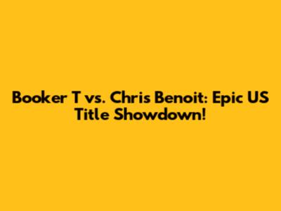 Booker T vs. Chris Benoit: Epic US Title Showdown!