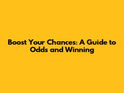 Boost Your Chances: A Guide to Odds and Winning