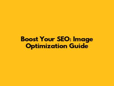 Boost Your SEO: Image Optimization Guide