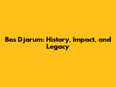 Bos Djarum: History, Impact, and Legacy