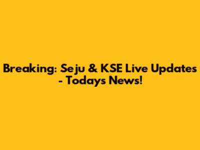 Breaking: Seju & KSE Live Updates - Today's News!