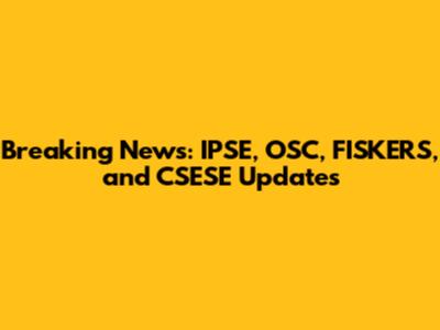 Breaking News: IPSE, OSC, FISKERS, and CSESE Updates