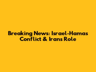 Breaking News: Israel-Hamas Conflict & Iran's Role