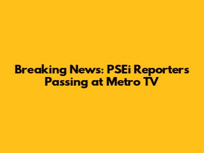 Breaking News: PSEi Reporter's Passing at Metro TV