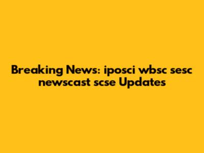 Breaking News: iposci wbsc sesc newscast scse Updates