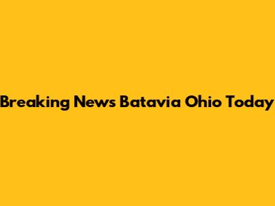 Breaking News Batavia Ohio Today