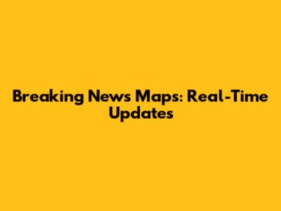 Breaking News Maps: Real-Time Updates