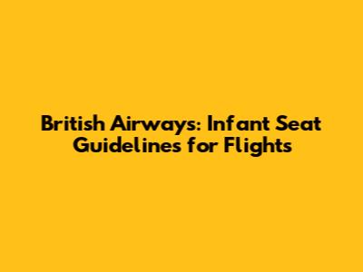 British Airways: Infant Seat Guidelines for Flights