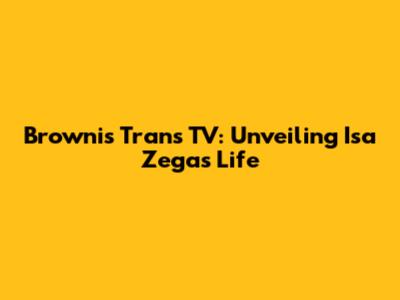 Brownis Trans TV: Unveiling Isa Zega's Life