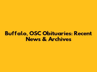 Buffalo, OSC Obituaries: Recent News & Archives