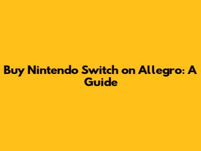 Buy Nintendo Switch on Allegro: A Guide