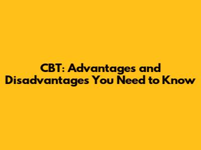 CBT: Advantages and Disadvantages You Need to Know