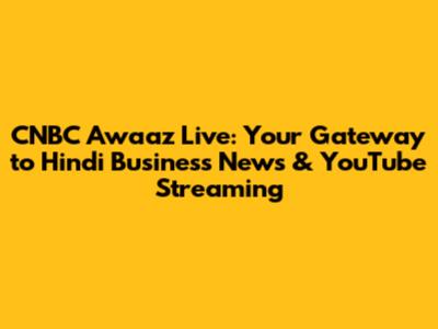 CNBC Awaaz Live: Your Gateway to Hindi Business News & YouTube Streaming