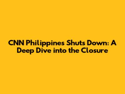 CNN Philippines Shuts Down: A Deep Dive into the Closure