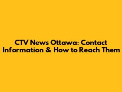 CTV News Ottawa: Contact Information & How to Reach Them