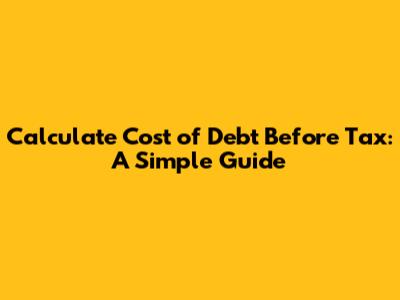 Calculate Cost of Debt Before Tax: A Simple Guide