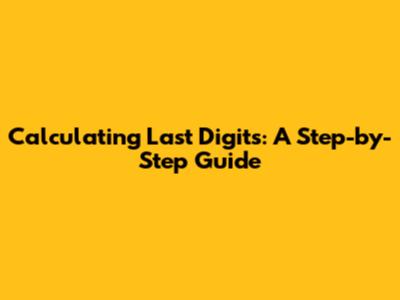 Calculating Last Digits: A Step-by-Step Guide