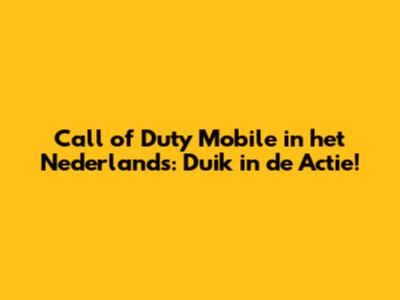 Call of Duty Mobile in het Nederlands: Duik in de Actie!