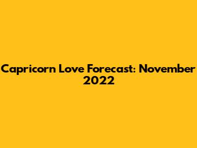 Capricorn Love Forecast: November 2022
