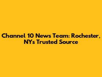 Channel 10 News Team: Rochester, NY's Trusted Source