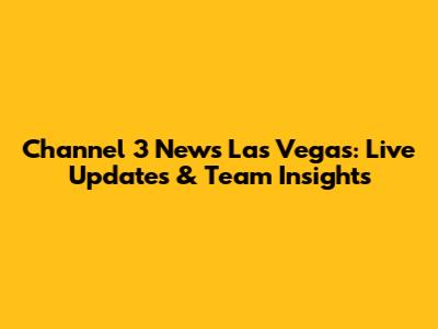 Channel 3 News Las Vegas: Live Updates & Team Insights