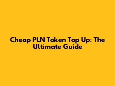 Cheap PLN Token Top Up: The Ultimate Guide
