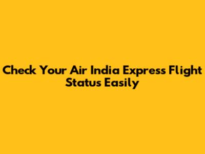 Check Your Air India Express Flight Status Easily