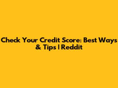 Check Your Credit Score: Best Ways & Tips | Reddit